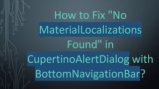 How to Fix No MaterialLocalizations Found in CupertinoAlertDialog with BottomNavigationBar