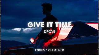Drove - Give it Time (Lyrics / Visualizer)