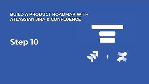 Build a Product Roadmap Using JIRA & Confluence: Step 10   Publish Your Roadmap