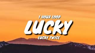 Lucky Twice - Lucky (1 HOUR LOOP) [TikTok Song]