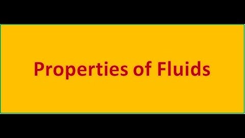 Fluid Mechanics - PROPERTIES OF FLUIDS - Part I