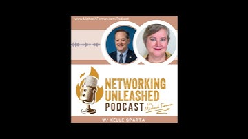 Networking Unleashed: S1E48 An Interview with Kelle Sparta and Michael A Forman, Public Speaker