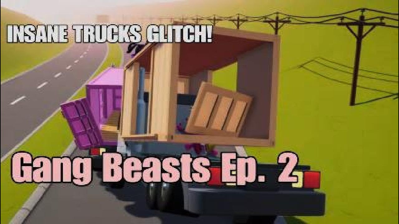 Insane Trucks Glitch! - Gang Beasts Ep. 2