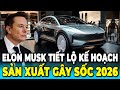 Elon Musk Tiết Lộ Kế Hoạch Sản Xuất Gây Sốc Năm 2026: 7 Sản Phẩm Mới Sẽ Ra Mắt Thị Trường