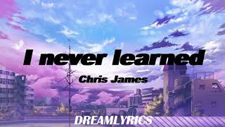 I  Never Learned (Lyrics) - Chris James