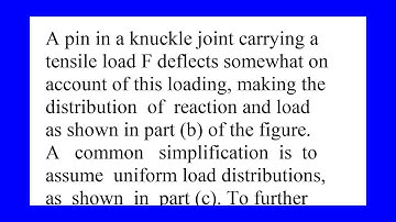A pin in a knuckle joint carrying a tensile load F deflects somewhat on account of this loading m...