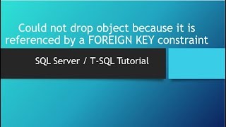 Could not drop object because it is referenced by a FOREIGN KEY constraint   SQL Server