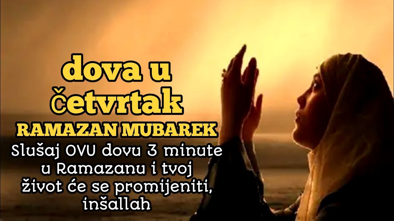 Slušaj OVU dovu 3minute u četvrtak Ramazana,inšallah tvoj život može krenuti ka promjeni i olakšanju