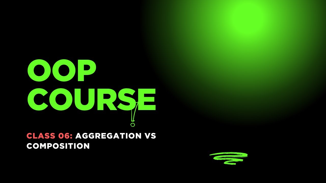 OOP Course: Class 06: Aggregation Vs Composition - YouTube