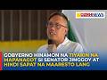 Gobyerno hinamon na tiyakin na mapanagot si Senator Jinggoy at hindi sapat na maaresto lang