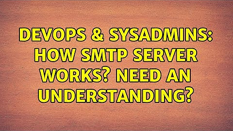 DevOps & SysAdmins: How SMTP server works? need an understanding? (2 Solutions!!)