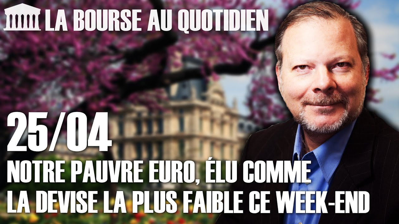 Bourse au Quotidien - Notre pauvre euro, élu comme la devise la plus faible du week-end