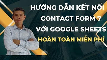Hướng dẫn kết nối Contact Form 7 với Google Sheets hoàn toàn miễn phí