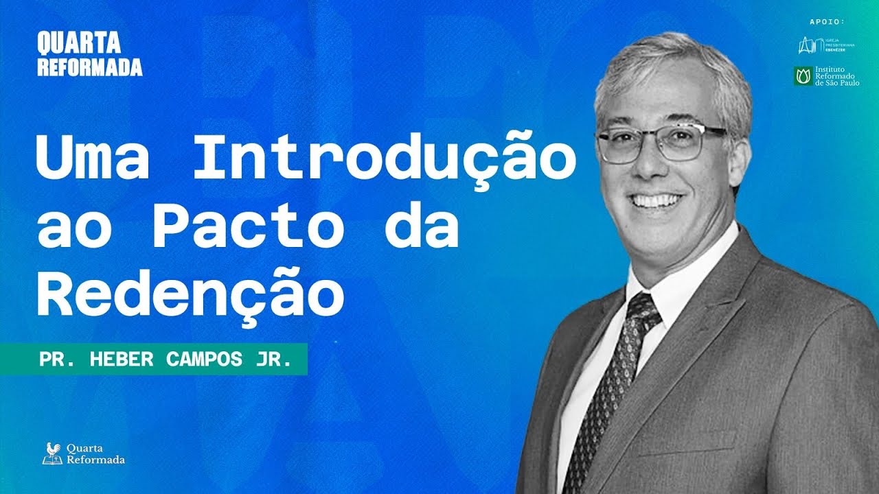 Quarta Reformada -  Uma Introdução ao Pacto da Redenção | Rev. Heber Campos Jr.