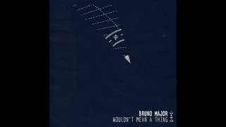 Bruno Major - Wouldn't Mean A Thing (Official Audio) chords