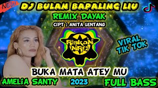 DJ BULAN BAPALING LIU AMELIA SANTY BUKA MATA ATEY REMIX TERBARU 2023 FULL BASS VIRAL TIKTOK MANGKENE