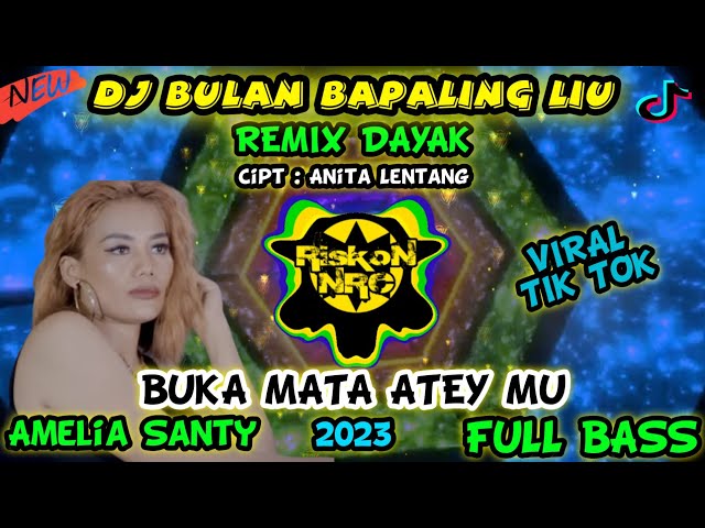 DJ BULAN BAPALING LIU AMELIA SANTY BUKA MATA ATEY REMIX TERBARU 2023 FULL BASS VIRAL TIKTOK MANGKENE class=