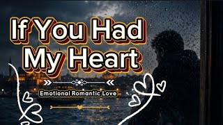 If You Had  My Heart 💞 Emotional Romantic Love Song 