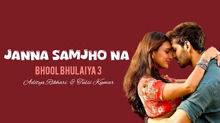 Janna Samjho Na | Lyrics | Bhool Bhulaiya 3 | Aditya Rikhari & Tulsi Kumar