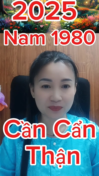 #Canh Than 1980 age, see for men born in 2025 what to be careful of