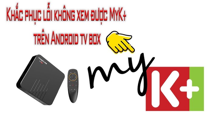 Cách xử lý lỗi không xem được MyK+ trên Android tv box 2020 - YouTube