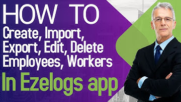 1 1 13 8  Create, Import, Export, Edit, Delete Employees, Workers l Ezelogs app for Construction
