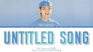 [BTS] Kim Taehyung- 'UNTITLED SONG' Colour Coded Lyrics (Han/Rom/Eng). LIKE A TEASER VIDEO.