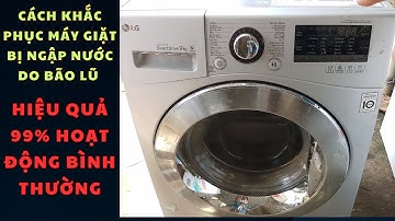 Cách khắc phục máy giặt ngập nước do bão lũ. hiệu quả đến 99% hoạt động bình thường