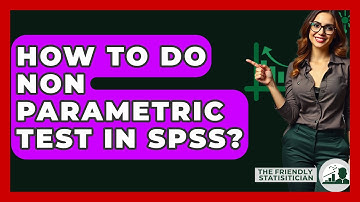 How To Do Non Parametric Test In SPSS? - The Friendly Statistician