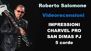 IMPRESSIONI: BASSO CHARVEL PRO SAN DIMAS PJ 5 corde - by Roberto Salomone