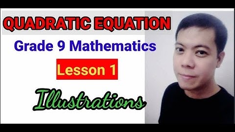 QUADRATIC EQUATION Mathematics 9 Lesson 1. ILLUSTRATIONS September 26, 2020