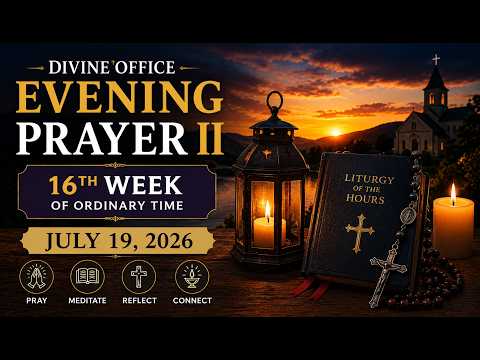 🙏 Divine Office – Sunday Evening Prayer II | 16th Sunday in Ordinary Time | July 19, 2026
