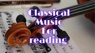 Classical Music, Music for Reading, - Mozart, Chopin, Debussy, Tchaikovsky !