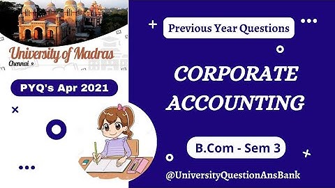 B Com (CS) 2nd Year 2021 || Corporate Accounting || Que. Paper || University of Madras || 2021 PYQ