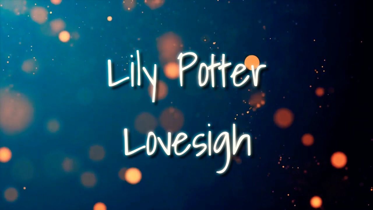 Watch Lily Potter - Lovesigh (Lyrics) on YouTube Watch Lily Potter - Lovesigh (Lyrics) on YouTube