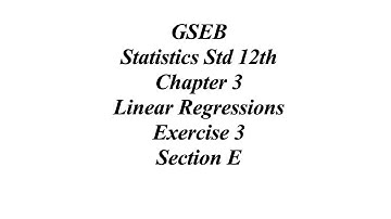GSEB Statistics Std 12th Ch 3 Linear Regressions, Exercise 3 Section E Solution
