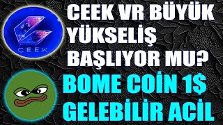 🚨CEEK VR YÜKSELİŞ BAŞLIYOR MU?🚨BOME COİN 1 DOLAR YÜKSELİŞ GELEBİLİR🚨