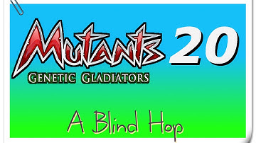 A Blind Hop - Mutants: Genetic Gladiators - Part 20