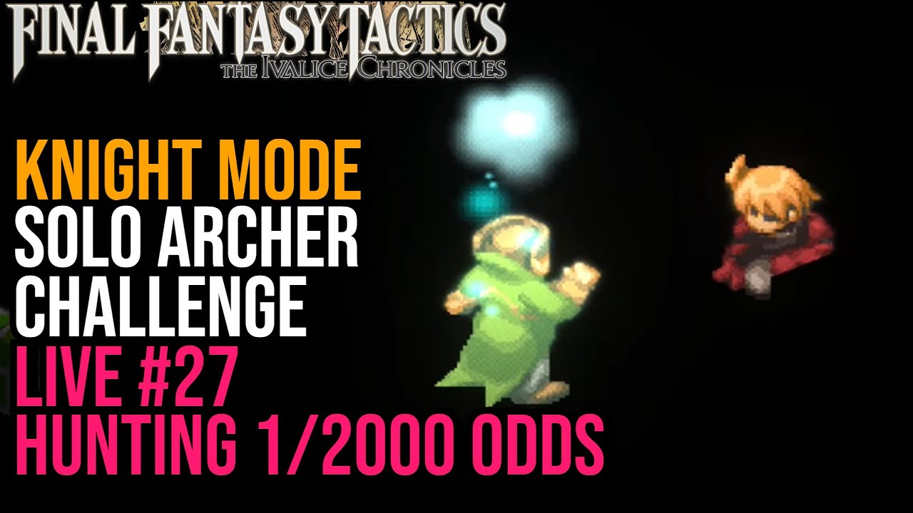 🔴 Solo Archer Challenge Live 27 Hunting 1 in 2000 Day 5 - Final Fantasy Tactics Ivalice Chronicles