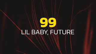 Lil Baby, Future - 99 (Lyrics)