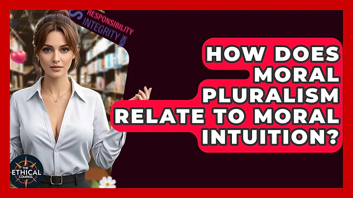 How Does Moral Pluralism Relate To Moral Intuition? - The Ethical Compass