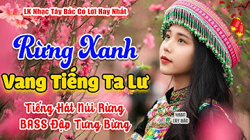 LK Nhạc Tây Bắc REMIX 2025 | RỪNG XANH VANG TIẾNG TA LƯ | Say Khúc Nhạc Tình BASS Đập Sập Sình