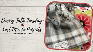 SEWING TALK TUESDAY: LAST MINUTE HOLIDAY PROJECTS  DECEMBER 15, 2020