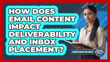 How Does Email Content Impact Deliverability And Inbox Placement? - Modern Marketing Moves