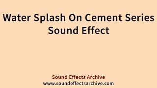 Water Splash On Cement Series Sound Effect - Royalty Free