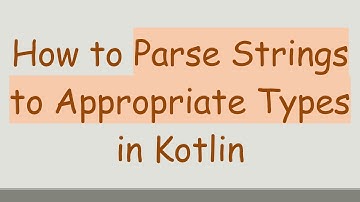 How to Parse Strings to Appropriate Types in Kotlin
