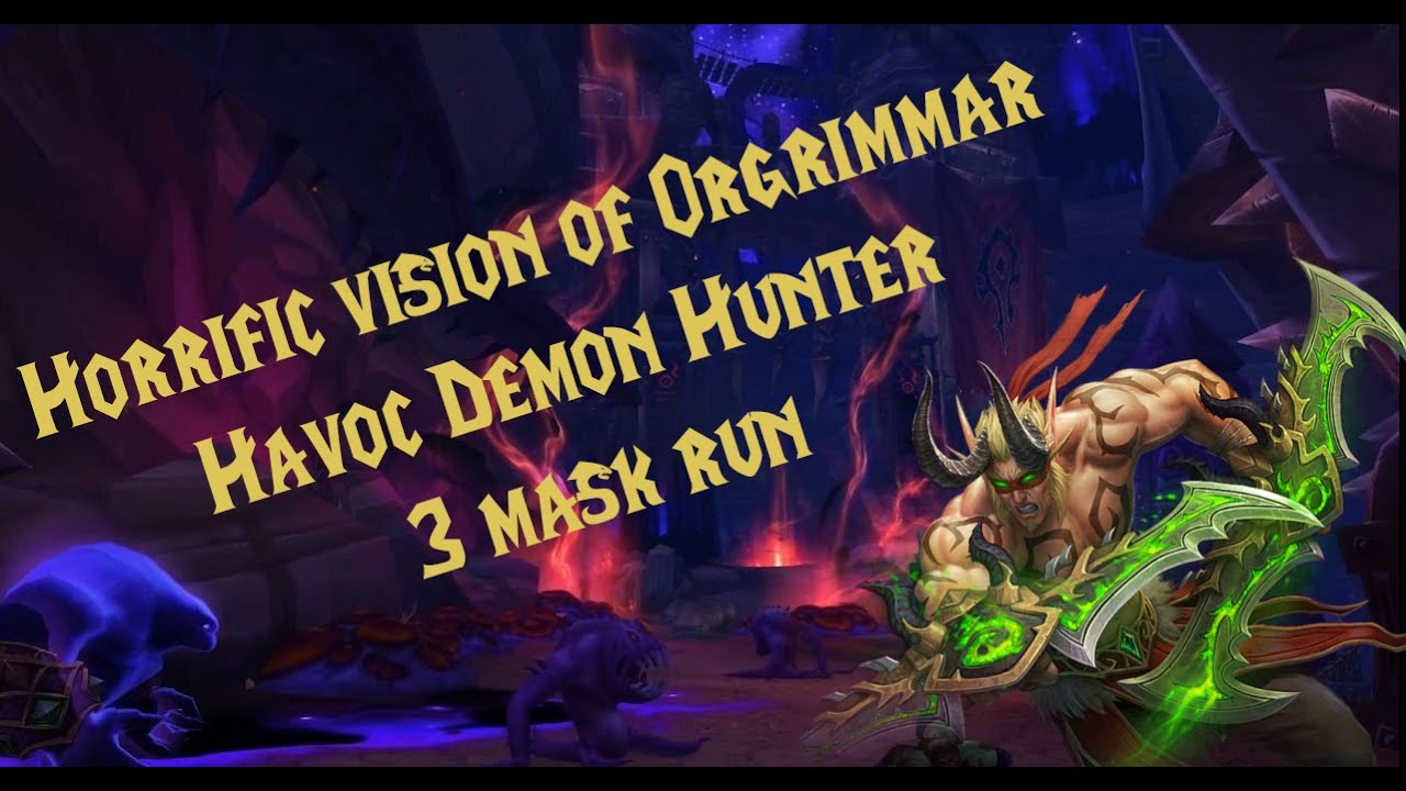 Solo 3 Mask Clear Horrific Vision of Orgrimmar - Havoc Demon Hunter ...
