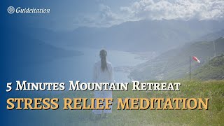5 Minutes Mountain Retreat Stress Relief Meditation | Find Peace Amidst Nature