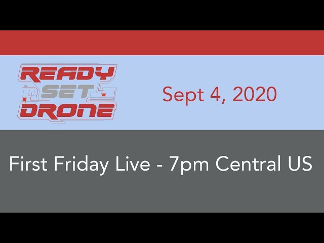 First Friday Live With Ready Set Drone - September 4, 2020
