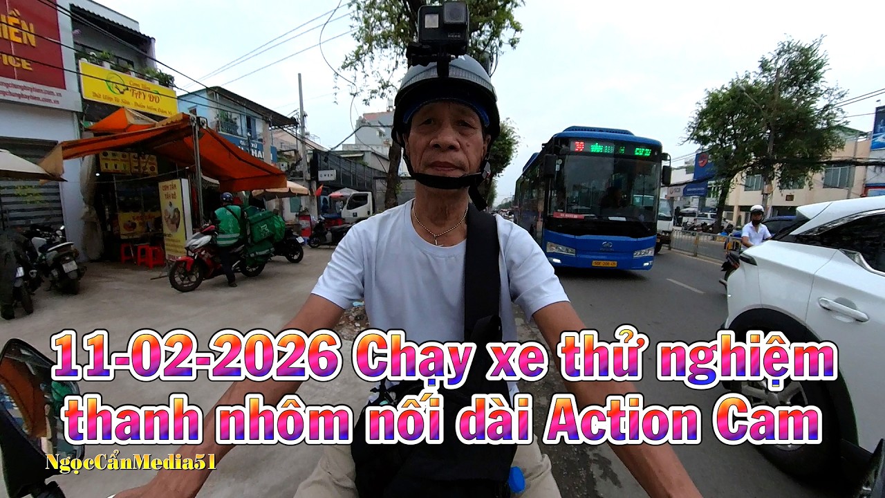 11-02-2026 Chạy xe thử nghiệm thanh nhôm nối dài Action Cam
